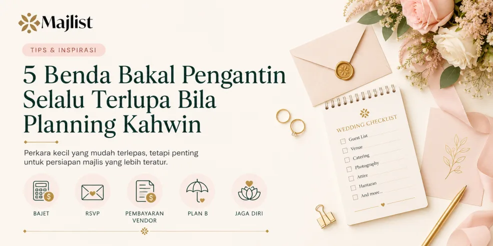 5 Benda Bakal Pengantin Selalu Terlupa Bila Planning Kahwin